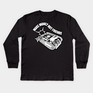 MAKE MONEY NOT FRIENDS Kids Long Sleeve T-Shirt